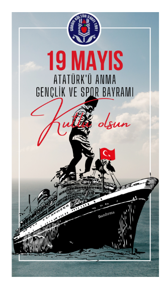 19 MAYIS ATATÜRK Ü ANMA VE GENÇLİK VE SPOR BAYRAMI KUTLU OLSUN
