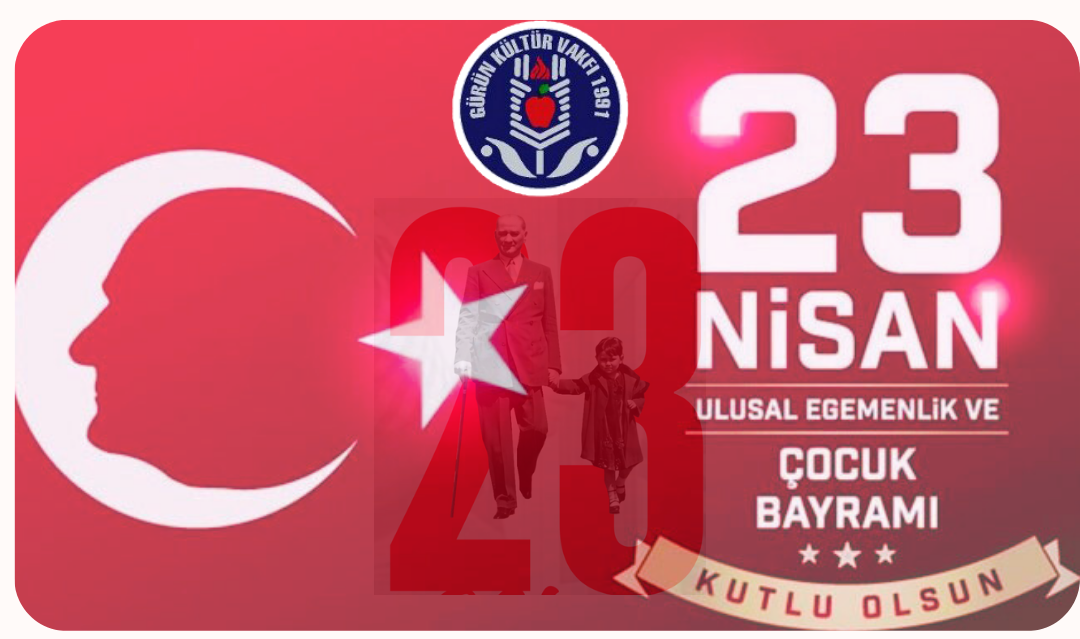 23 NİSAN ULUSAL EGEMENLİK VE ÇOCUK BAYRAMI KUTLU OLSUN