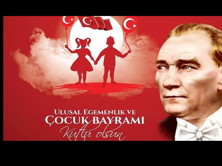 23 NİSAN ULUSAL EGEMENLİK ve ÇOCUK BAYRAMIMIZ KUTLU OLSUN