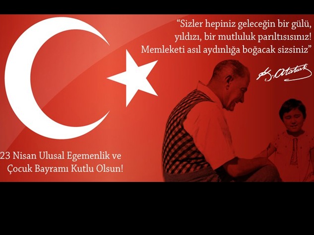 23 NİSAN ULUSAL EGEMENLİK BAYRAMIMIZ KUTLU OLSUN
