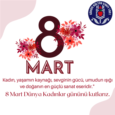 8 MART DÜNYA KADINLAR GÜNÜNÜ KUTLARIZ.