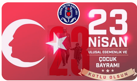 23 NİSAN ULUSAL EGEMENLİK VE ÇOCUK BAYRAMI KUTLU OLSUN